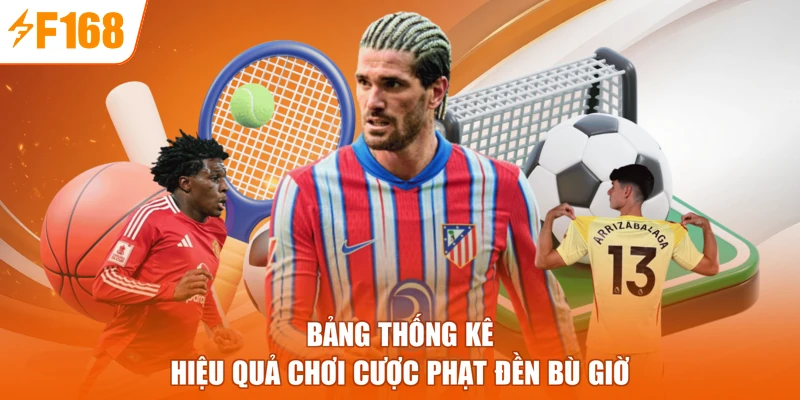 Bảng thống kê hiệu quả chơi cược phạt đền bù giờ