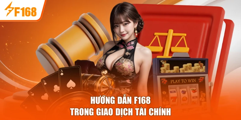 Hướng dẫn F168 trong giao dịch tài chính