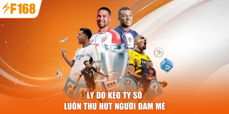 Lý do kèo tỷ số luôn thu hút người đam mê