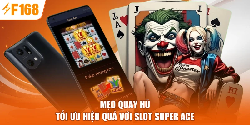 Mẹo quay hũ tối ưu hiệu quả với slot Super ACE